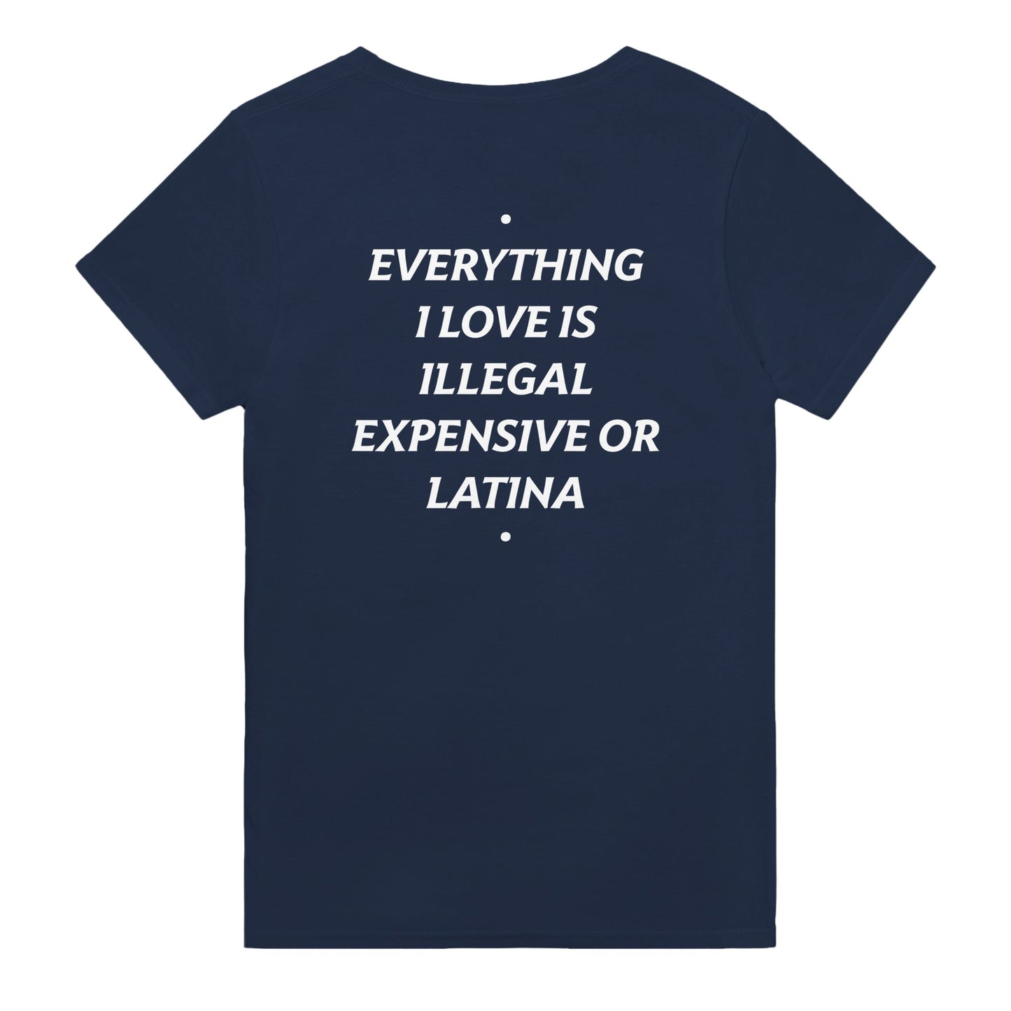 everything i love is illegal expensive or latina t-shirt navy. By FRASED. Unisex heavy cotton tee with a crew neckline and graphic screen print, made from 100% cotton, featuring a classic fit and tear-away label for comfort.
