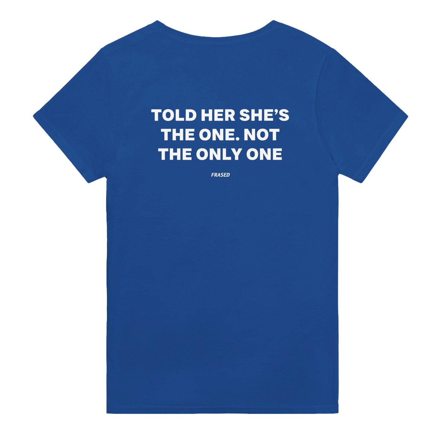 told her shes the one not the only one t-shirt blue. By FRASED. Unisex heavy cotton tee with a crew neckline and graphic screen print, made from 100% cotton, featuring a classic fit and tear-away label for comfort.