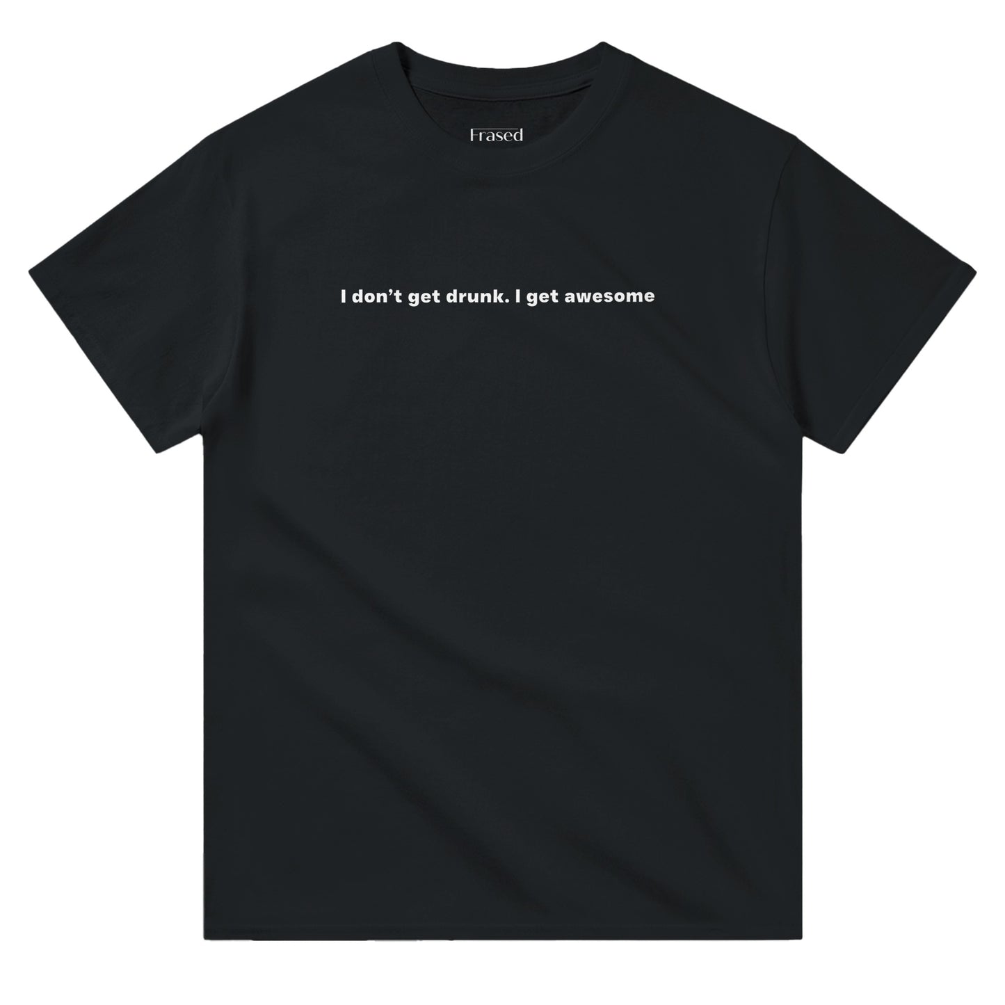 I dont get drunk i get awesome black. By FRASED. Unisex heavy cotton tee with a crew neckline and graphic screen print, made from 100% cotton, featuring a classic fit and tear-away label for comfort.