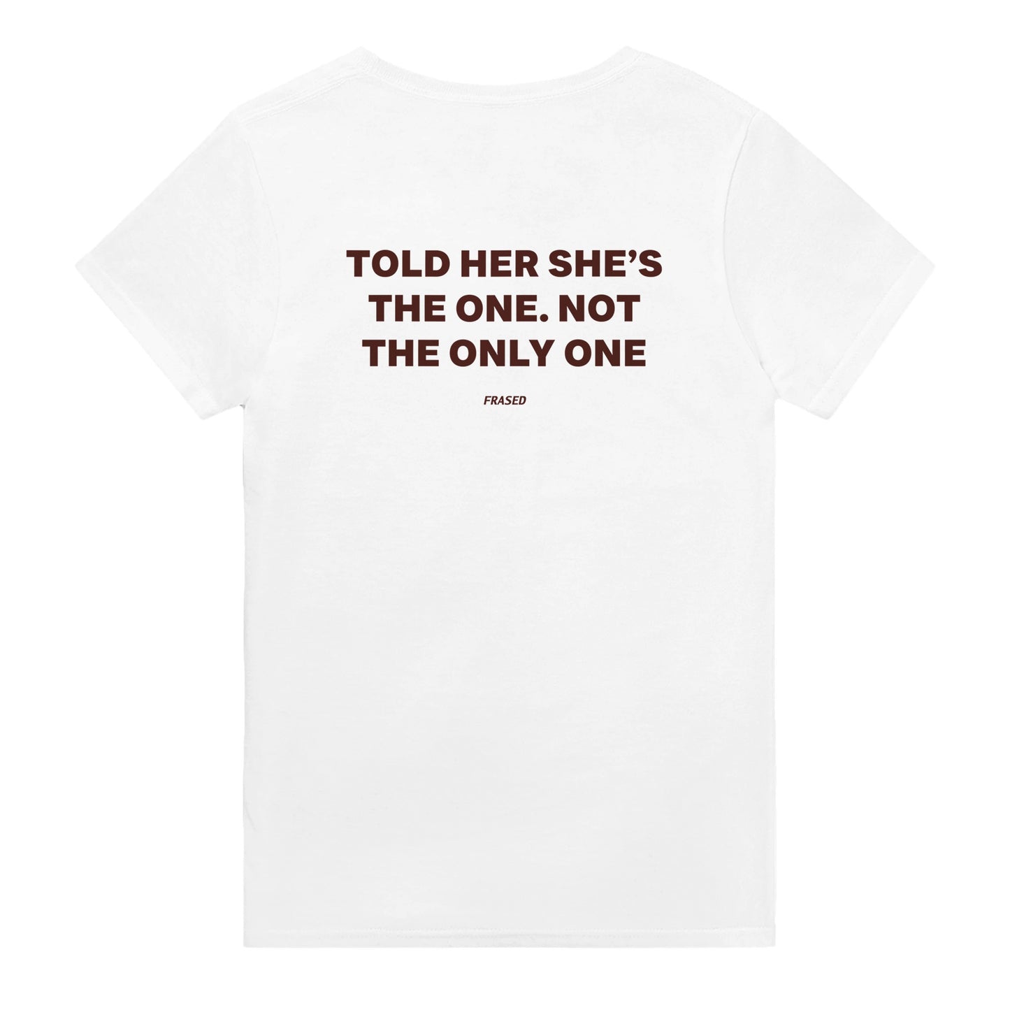 told her shes the one not the only one t-shirt white. By FRASED. Unisex heavy cotton tee with a crew neckline and graphic screen print, made from 100% cotton, featuring a classic fit and tear-away label for comfort.