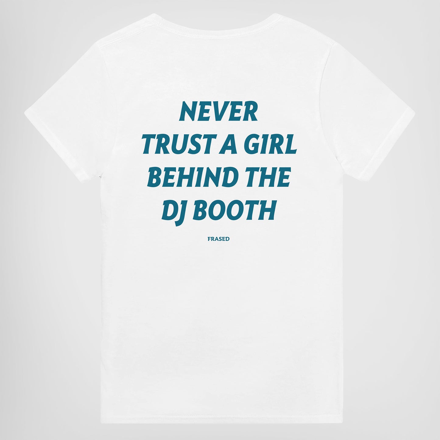 NEVER TRUST A GIRL BEHIND THE DJ BOOTH