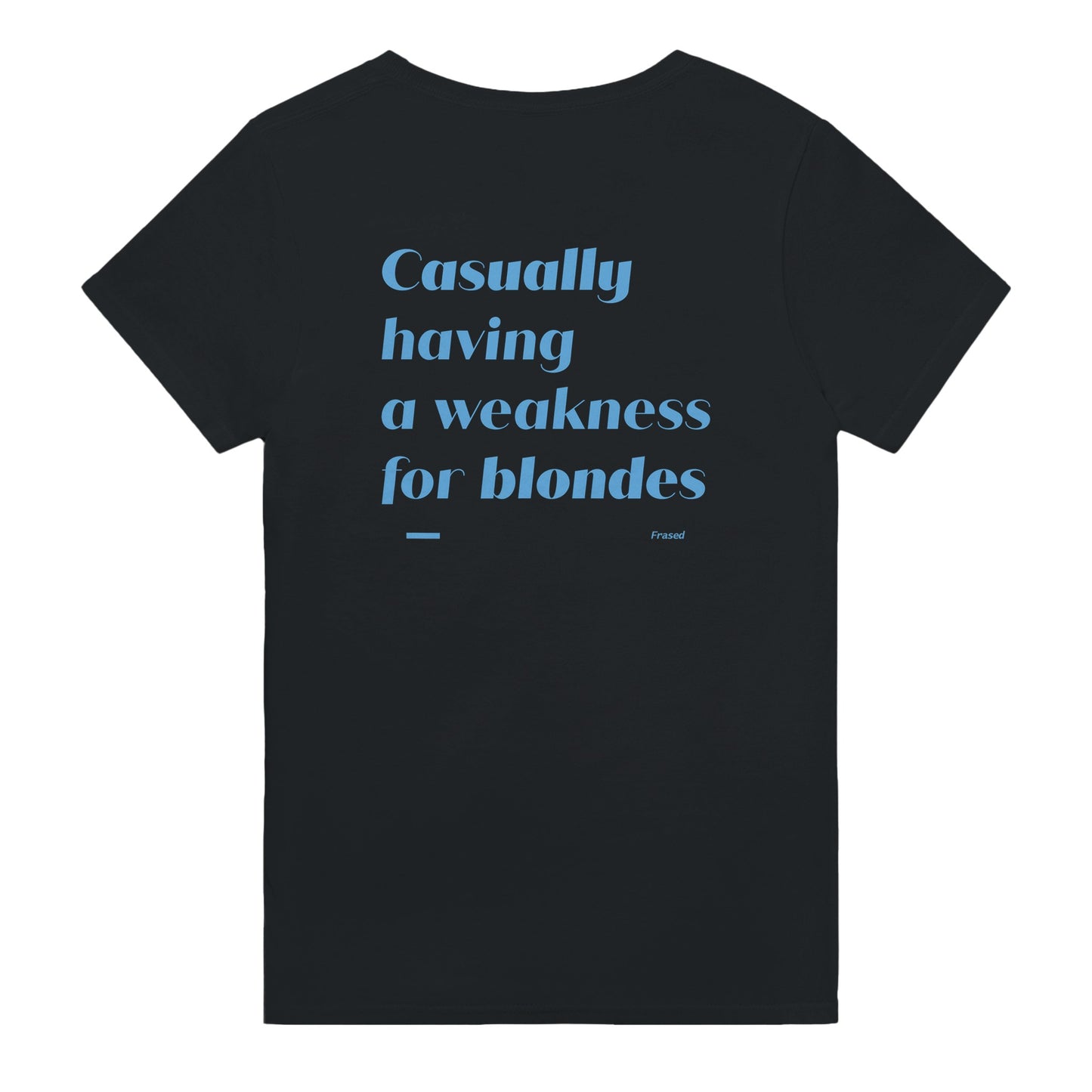 Casually having weakness for blondes t-shirt black. By FRASED. Unisex heavy cotton tee with a crew neckline and graphic screen print, made from 100% cotton, featuring a classic fit and tear-away label for comfort.