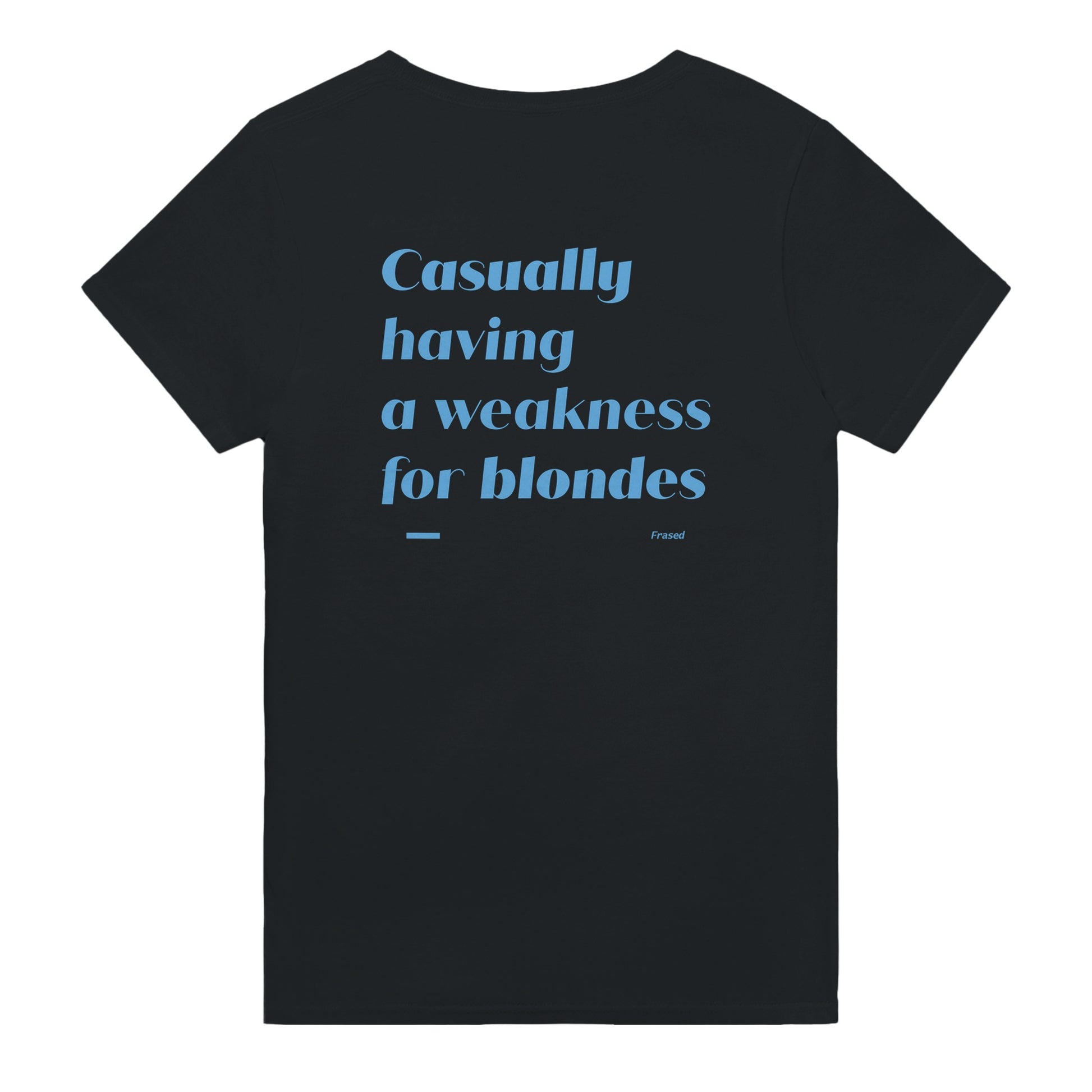 Casually having weakness for blondes t-shirt black. By FRASED. Unisex heavy cotton tee with a crew neckline and graphic screen print, made from 100% cotton, featuring a classic fit and tear-away label for comfort.