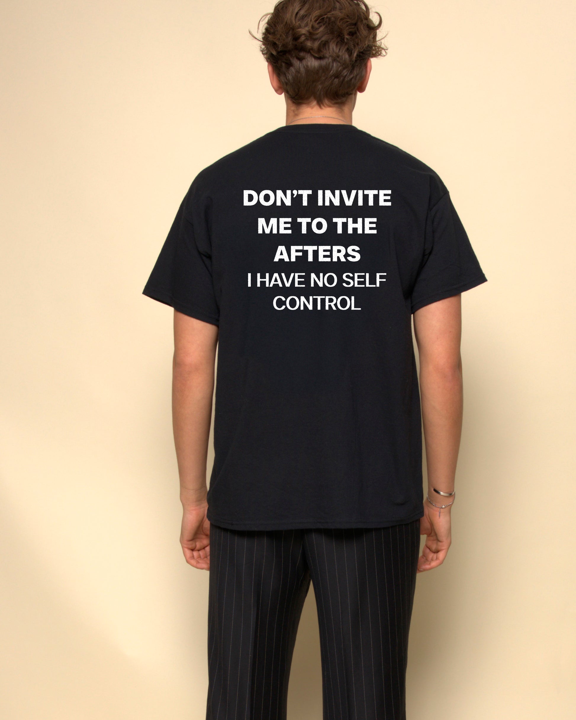 DON'T INVITE ME TO THE AFTERS. I HAVE NO SELF CONTROL T-SHIRT FRASED BLACK BACKPRINT