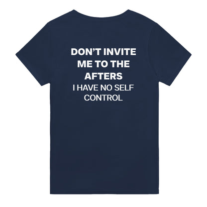dont invite me to the afters i have no self control t-shirt navy. By FRASED. Unisex heavy cotton tee with a crew neckline and graphic screen print, made from 100% cotton, featuring a classic fit and tear-away label for comfort.
