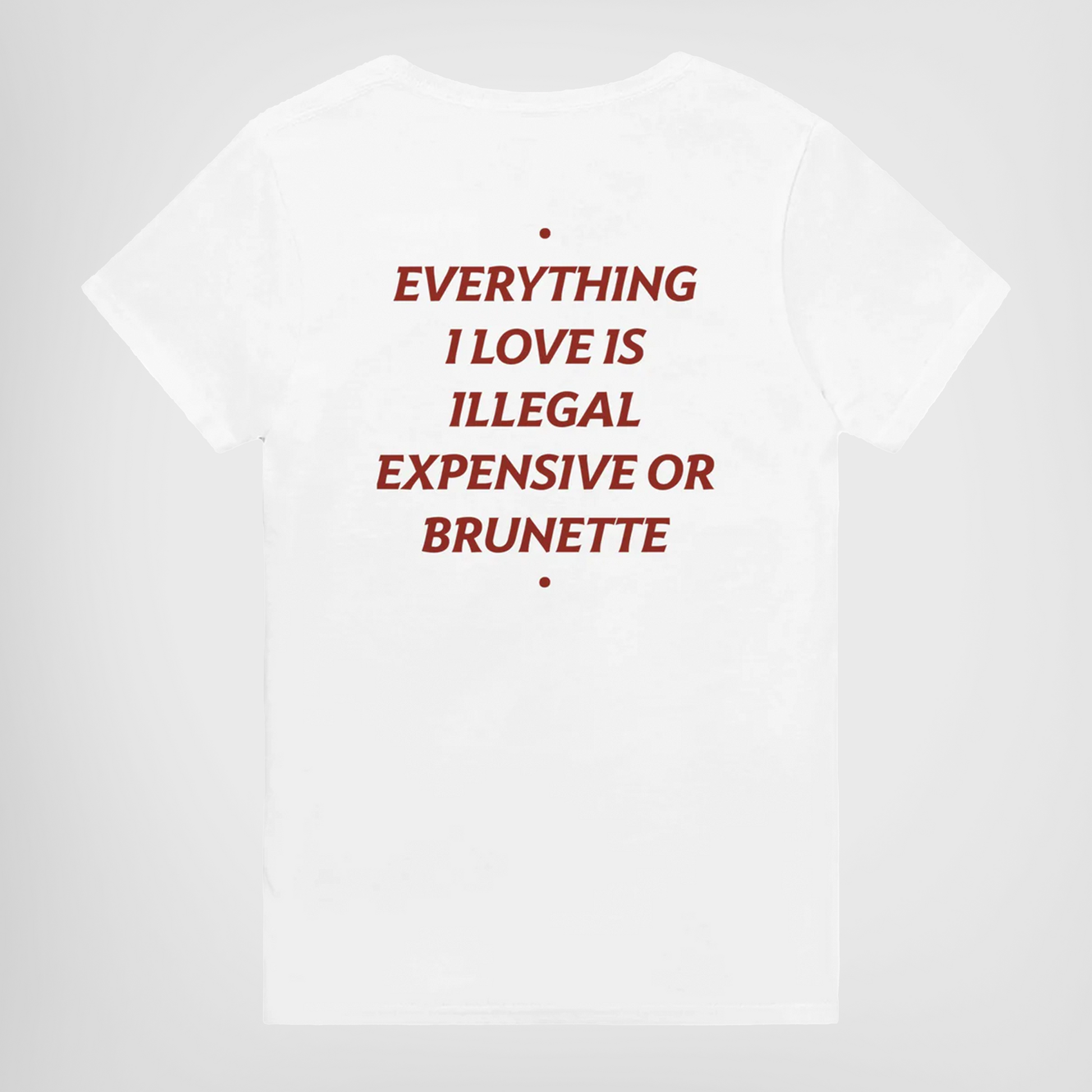 everything i love is illegal expensive or brunette t-shirt white. By FRASED. Unisex heavy cotton tee with a crew neckline and graphic screen print, made from 100% cotton, featuring a classic fit and tear-away label for comfort.