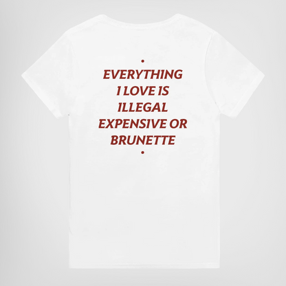 everything i love is illegal expensive or brunette t-shirt white. By FRASED. Unisex heavy cotton tee with a crew neckline and graphic screen print, made from 100% cotton, featuring a classic fit and tear-away label for comfort.
