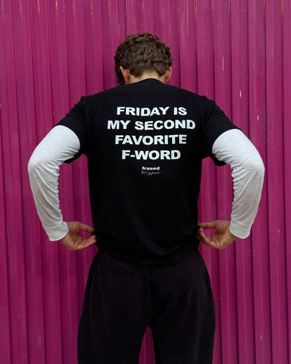 FRIDAY IS MY SECOND FAVORITE F-WORD