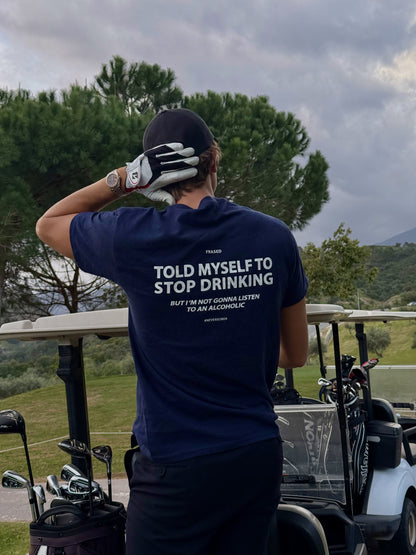 TOLD MYSELF TO STOP DRINKING. BUT I'M NOT GONNA LISTEN TO AN ALCOHOLIC