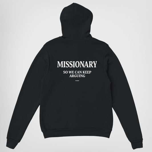 MISSIONARY SO WE CAN KEEP ARGUING - HOODIE