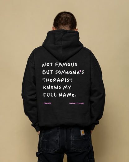 NOT FAMOUS BUT SOMEONE'S THERAPIST KNOWS MY FULL NAME - HOODIE