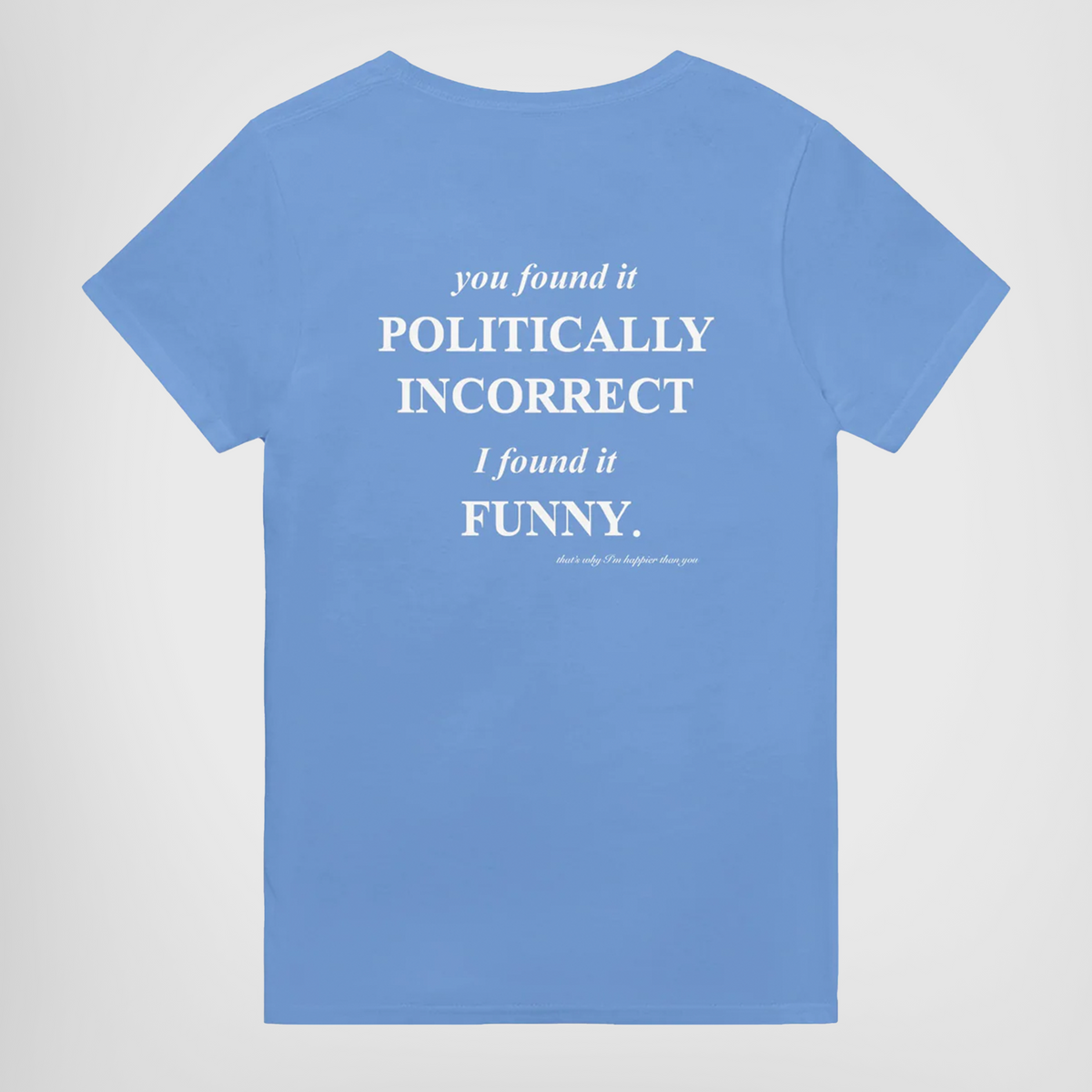 YOU FOUND IT POLITICALLY INCORRECT. I FOUND IT FUNNY – Frased