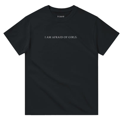 i am afraid of girls t-shirt black front print. By FRASED. Unisex heavy cotton tee with a crew neckline and graphic screen print, made from 100% cotton, featuring a classic fit and tear-away label for comfort.