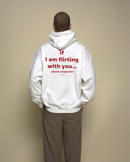 IF I AM FLIRTING WITH YOU... PLEASE COOPERATE