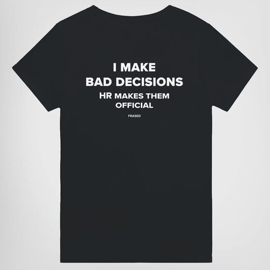 I MAKE BAD DECISIONS. HR MAKES THEM OFFICIAL