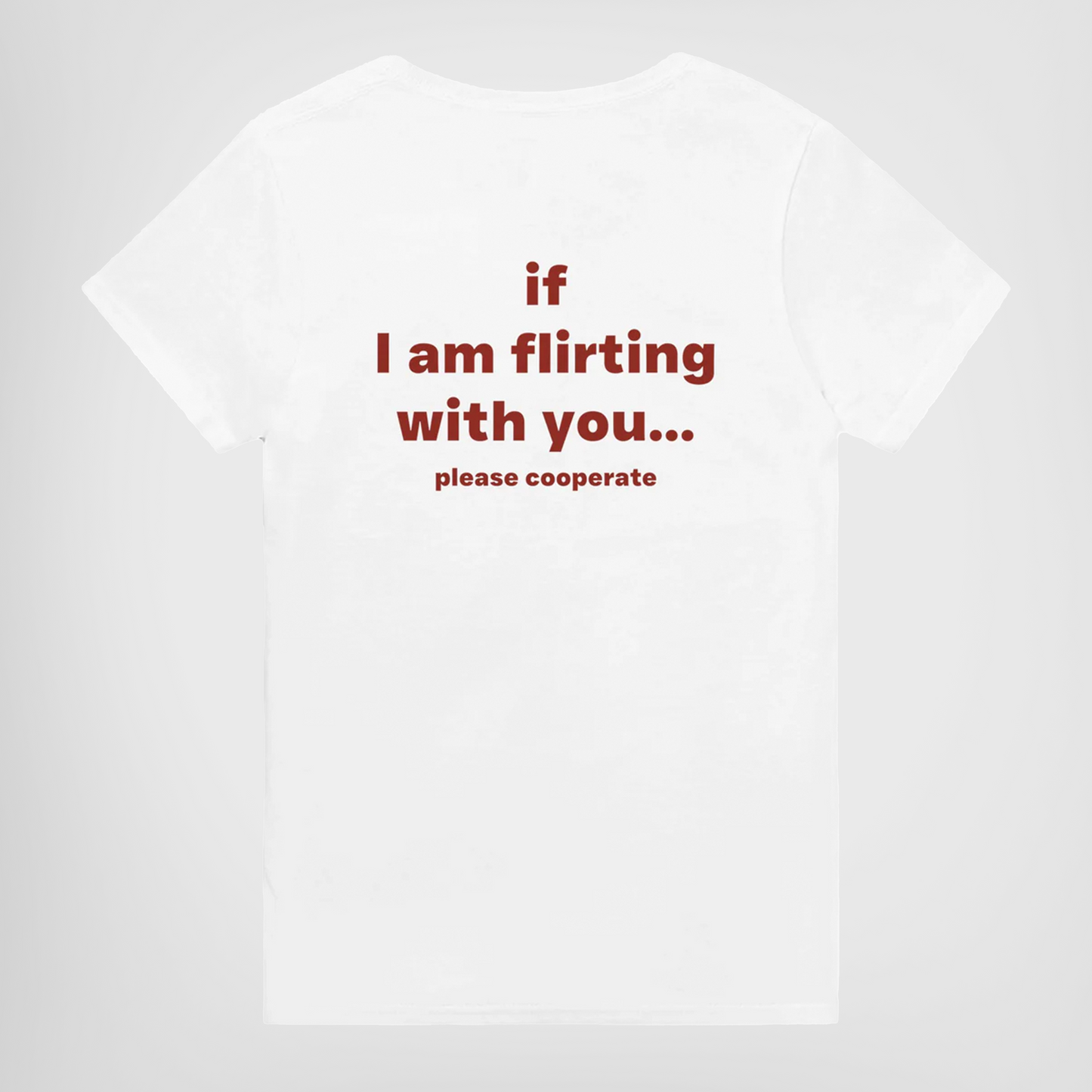 IF I AM FLIRTING WITH YOU... PLEASE COOPERATE