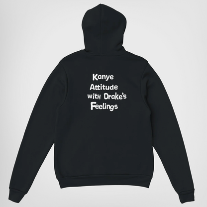 KANYE ATTITUDE WITH DRAKE'S FEELINGS - HOODIE