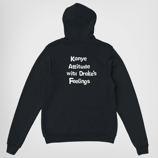 KANYE ATTITUDE WITH DRAKE'S FEELINGS - HOODIE