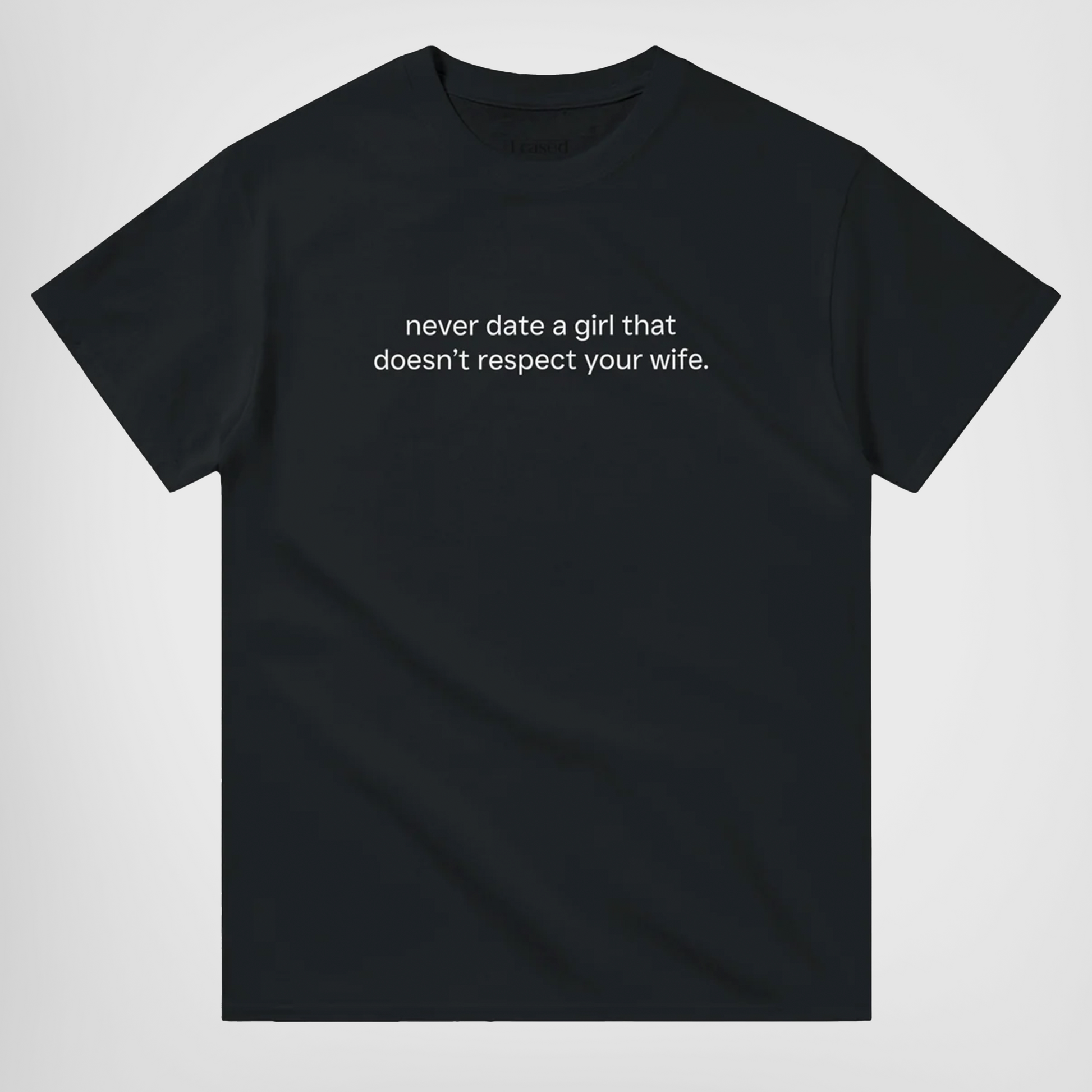 never date a girl that doesnt respect your wife t-shirt black. By FRASED. Unisex heavy cotton tee with a crew neckline and graphic screen print, made from 100% cotton, featuring a classic fit and tear-away label for comfort.