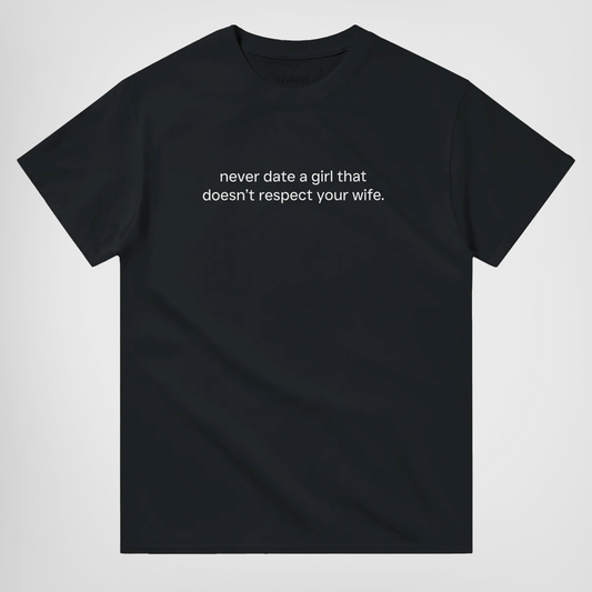 never date a girl that doesnt respect your wife t-shirt black. By FRASED. Unisex heavy cotton tee with a crew neckline and graphic screen print, made from 100% cotton, featuring a classic fit and tear-away label for comfort.