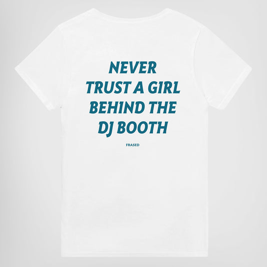 NEVER TRUST A GIRL BEHIND THE DJ BOOTH