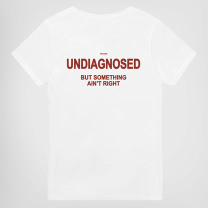 UNDIAGNOSED BUT SOMETHING AIN'T RIGHT