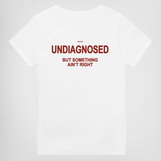 UNDIAGNOSED BUT SOMETHING AIN'T RIGHT